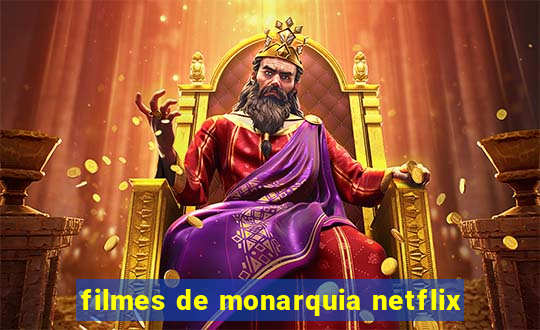 filmes de monarquia netflix